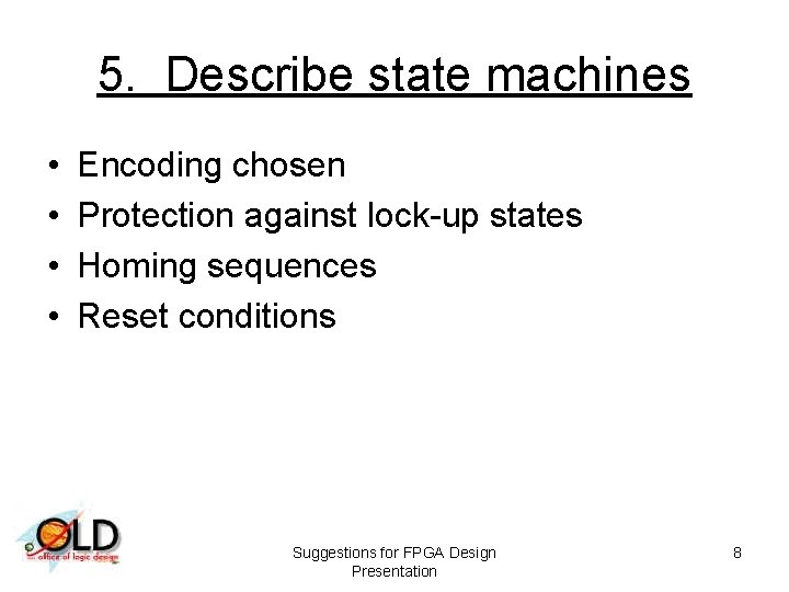 5. Describe state machines • • Encoding chosen Protection against lock-up states Homing sequences