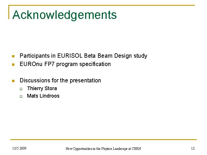 Acknowledgements n Participants in EURISOL Beta Beam Design study EUROnu FP 7 program specification