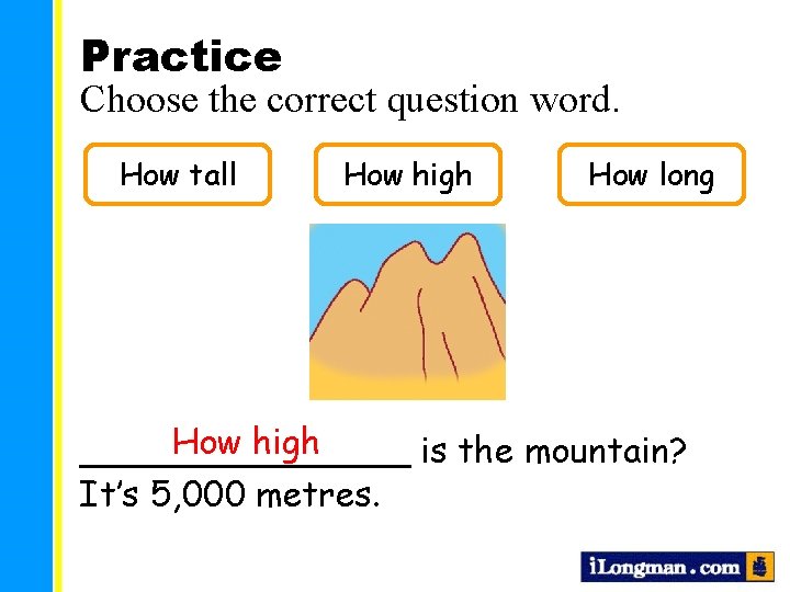 Practice Choose the correct question word. How tall How high How long How high