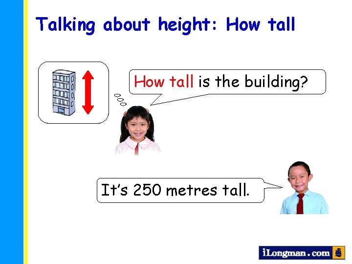 Talking about height: How tall is the building? It’s 250 metres tall. 