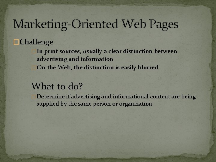 Marketing-Oriented Web Pages �Challenge �In print sources, usually a clear distinction between advertising and