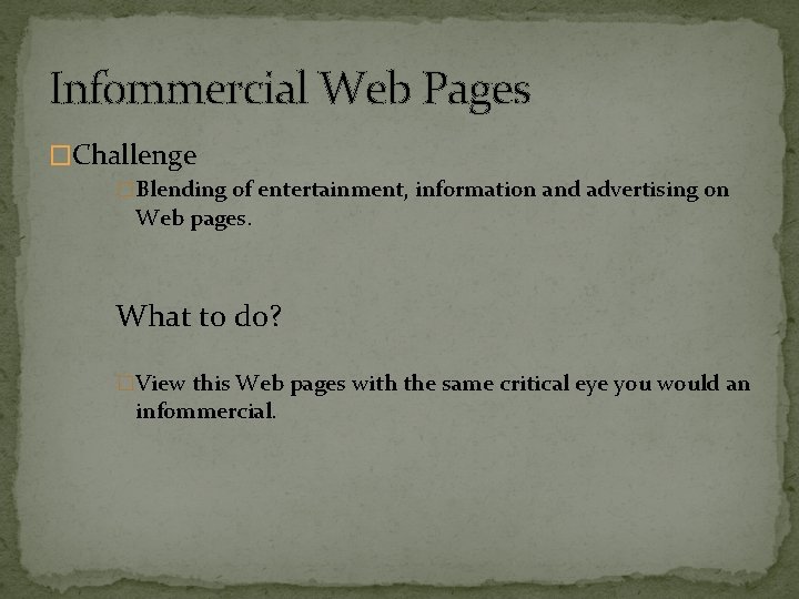 Infommercial Web Pages �Challenge �Blending of entertainment, information and advertising on Web pages. What