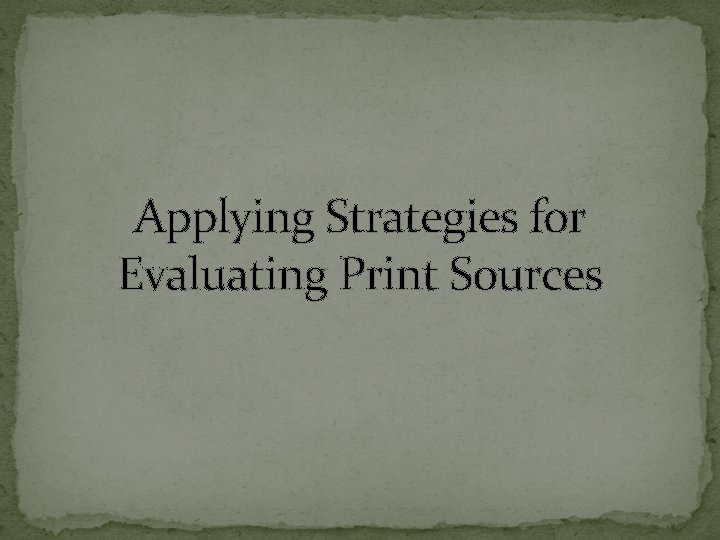 Applying Strategies for Evaluating Print Sources 