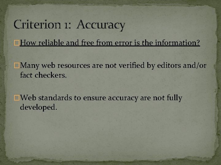 Criterion 1: Accuracy �How reliable and free from error is the information? �Many web