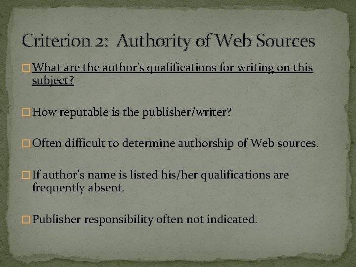 Criterion 2: Authority of Web Sources � What are the author’s qualifications for writing