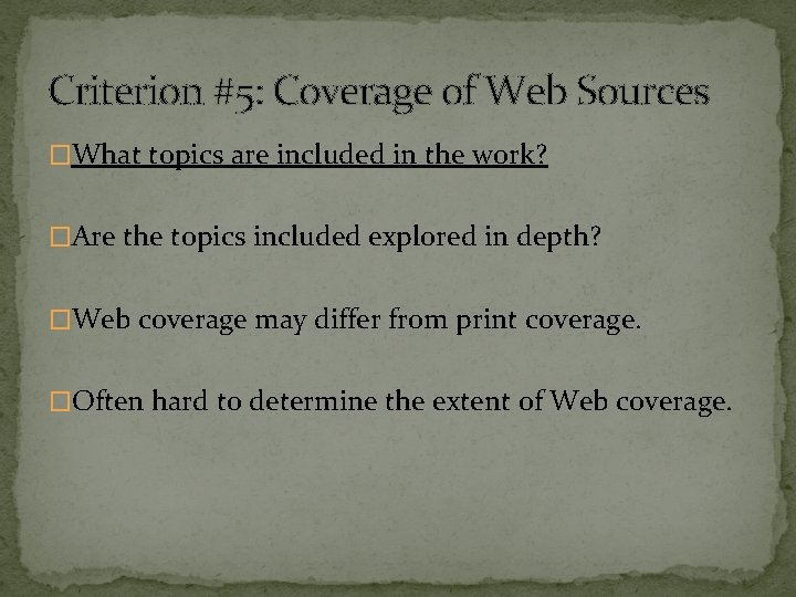 Criterion #5: Coverage of Web Sources �What topics are included in the work? �Are