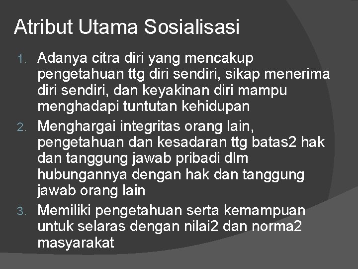 Atribut Utama Sosialisasi Adanya citra diri yang mencakup pengetahuan ttg diri sendiri, sikap menerima