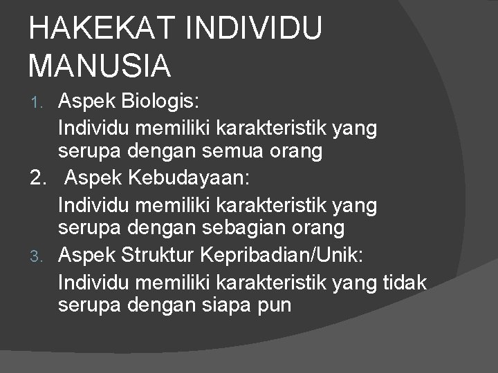 HAKEKAT INDIVIDU MANUSIA Aspek Biologis: Individu memiliki karakteristik yang serupa dengan semua orang 2.