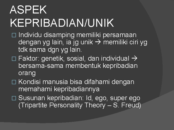 ASPEK KEPRIBADIAN/UNIK Individu disamping memiliki persamaan dengan yg lain, ia jg unik memiliki ciri