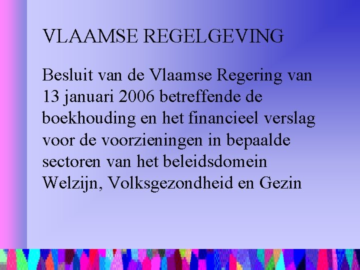 VLAAMSE REGELGEVING Besluit van de Vlaamse Regering van 13 januari 2006 betreffende de boekhouding