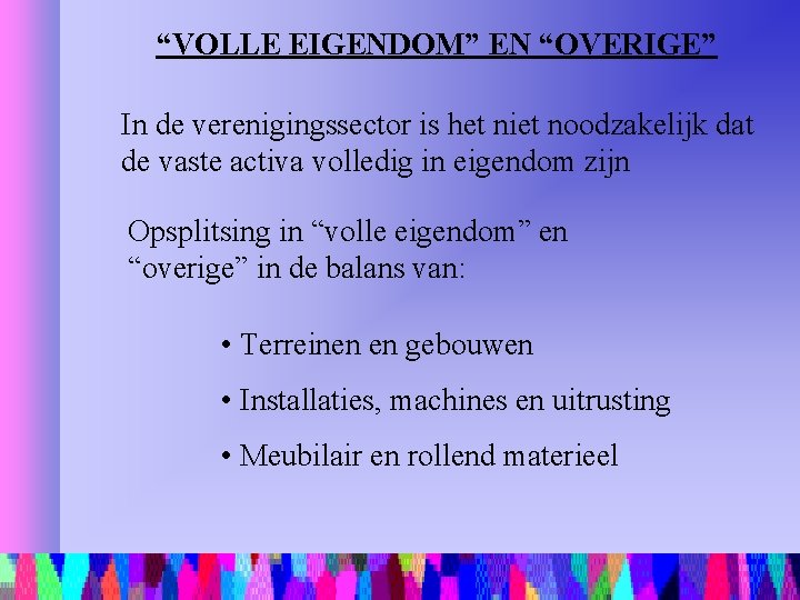 “VOLLE EIGENDOM” EN “OVERIGE” In de verenigingssector is het niet noodzakelijk dat de vaste