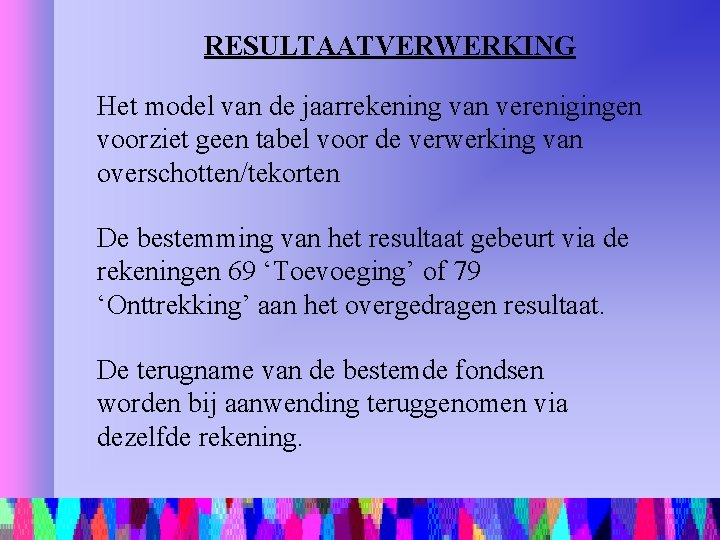 RESULTAATVERWERKING Het model van de jaarrekening van verenigingen voorziet geen tabel voor de verwerking