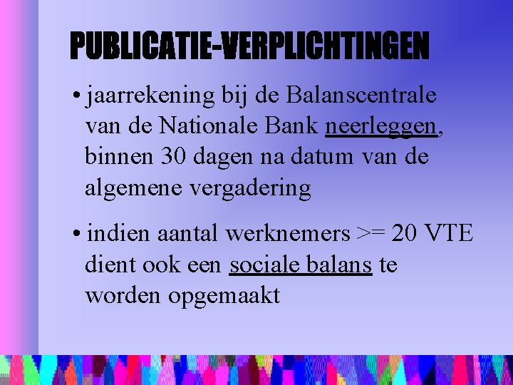  • jaarrekening bij de Balanscentrale van de Nationale Bank neerleggen, binnen 30 dagen