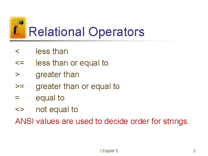 Relational Operators < less than <= less than or equal to > greater than