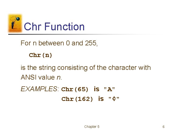 Chr Function For n between 0 and 255, Chr(n) is the string consisting of