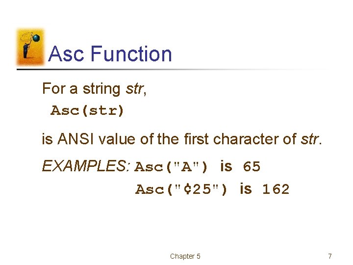 Asc Function For a string str, Asc(str) is ANSI value of the first character