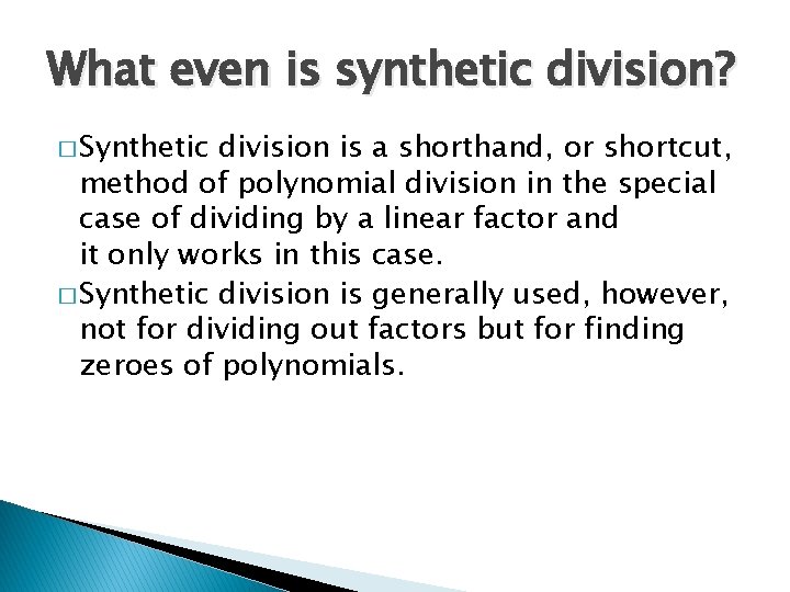 What even is synthetic division? � Synthetic division is a shorthand, or shortcut, method