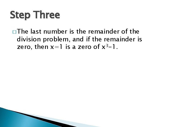 Step Three � The last number is the remainder of the division problem, and