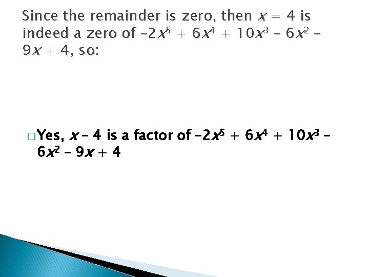 Since the remainder is zero, then x = 4 is indeed a zero of