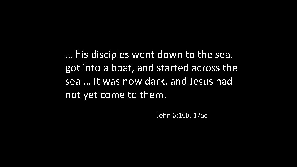 … his disciples went down to the sea, got into a boat, and started
