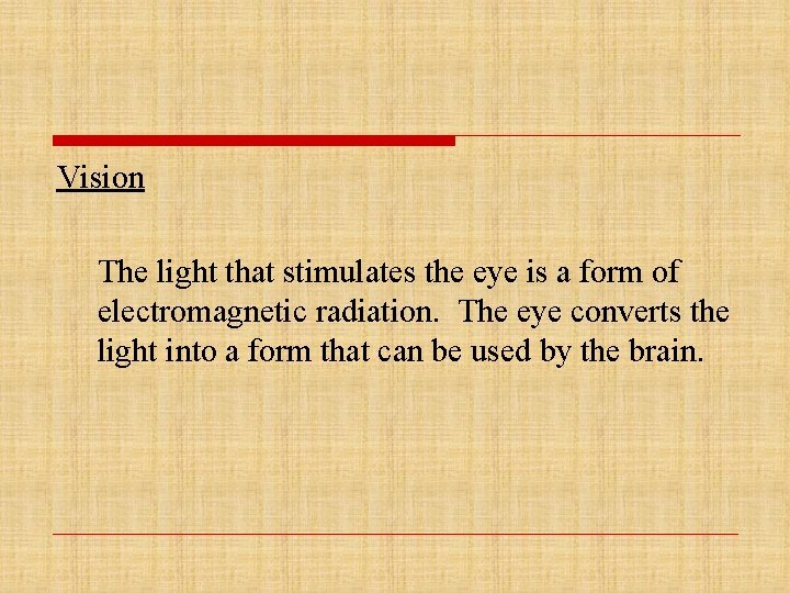 Vision The light that stimulates the eye is a form of electromagnetic radiation. The