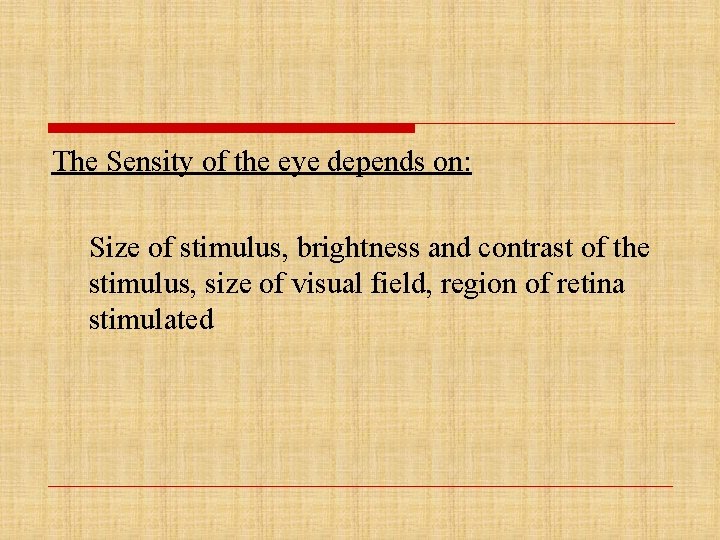 The Sensity of the eye depends on: Size of stimulus, brightness and contrast of