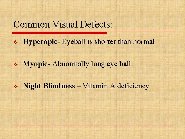 Common Visual Defects: v Hyperopic- Eyeball is shorter than normal v Myopic- Abnormally long