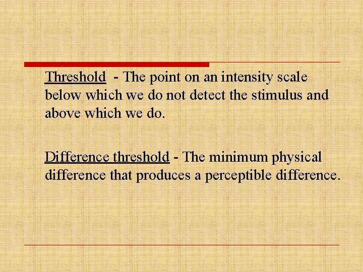 Threshold - The point on an intensity scale below which we do not detect