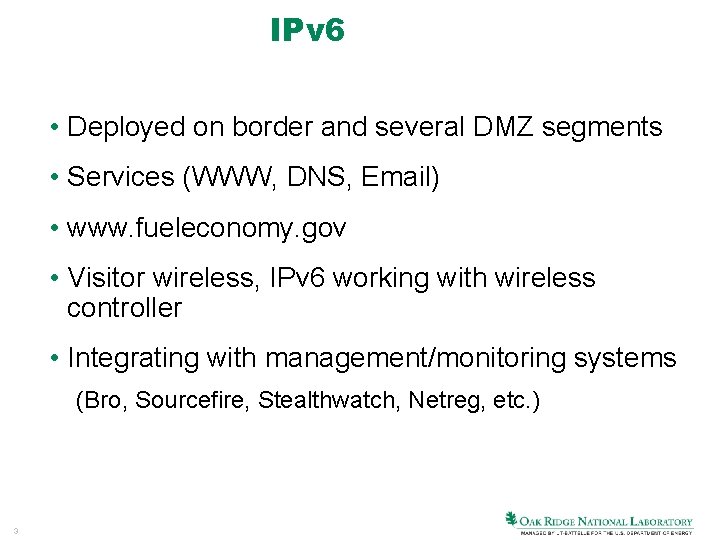 IPv 6 • Deployed on border and several DMZ segments • Services (WWW, DNS,