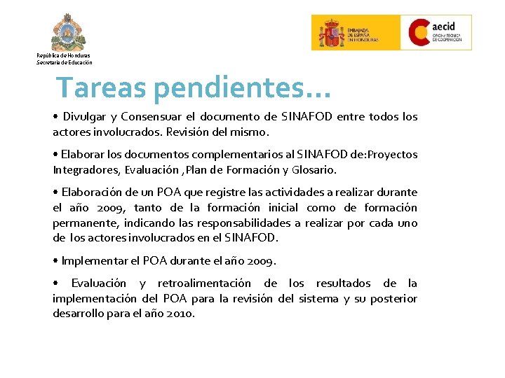 República de Honduras Secretaría de Educación Tareas pendientes… • Divulgar y Consensuar el documento