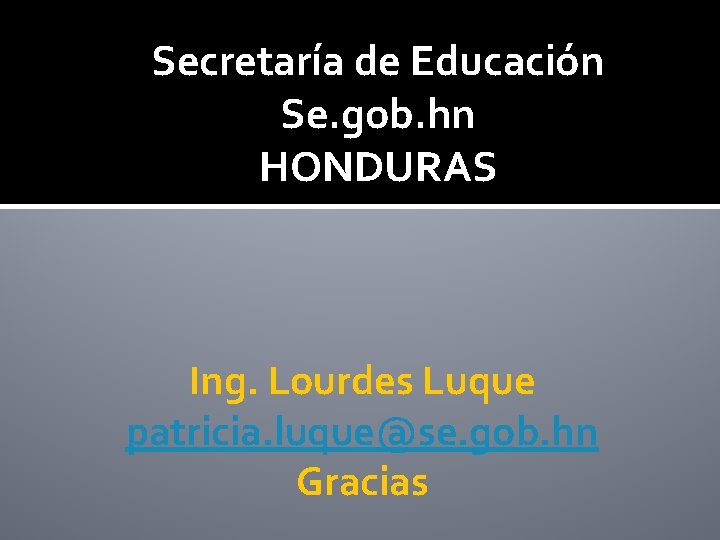 Secretaría de Educación Se. gob. hn HONDURAS Ing. Lourdes Luque patricia. luque@se. gob. hn