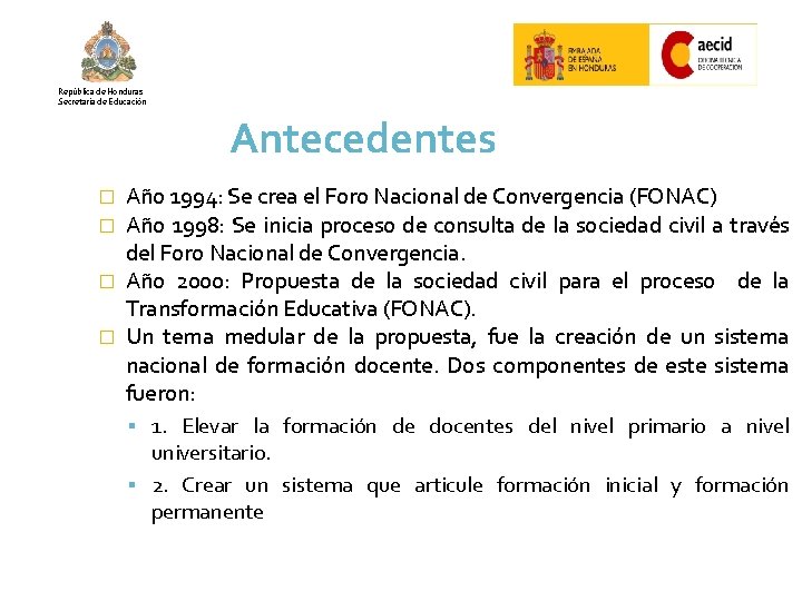 República de Honduras Secretaría de Educación Antecedentes Año 1994: Se crea el Foro Nacional