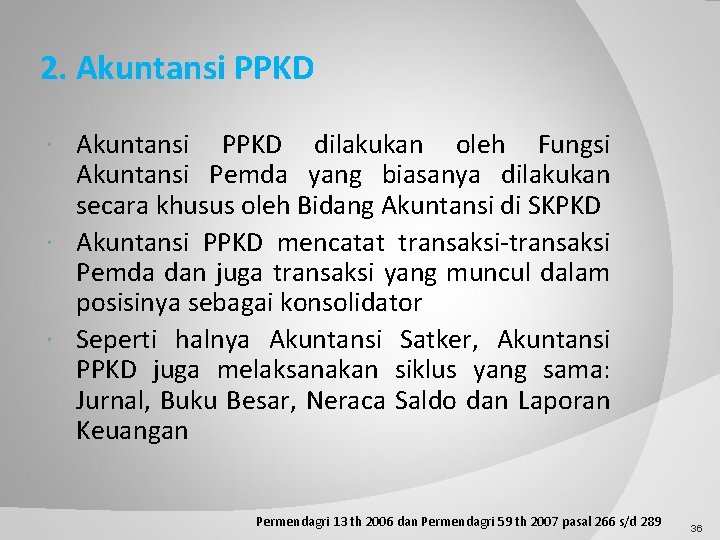 2. Akuntansi PPKD dilakukan oleh Fungsi Akuntansi Pemda yang biasanya dilakukan secara khusus oleh