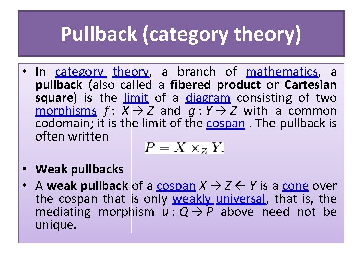 Pullback (category theory) • In category theory, a branch of mathematics, a pullback (also