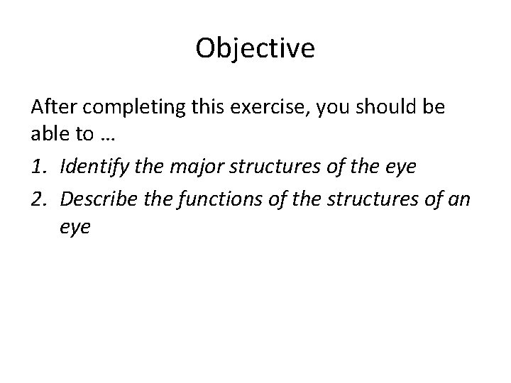 Objective After completing this exercise, you should be able to … 1. Identify the