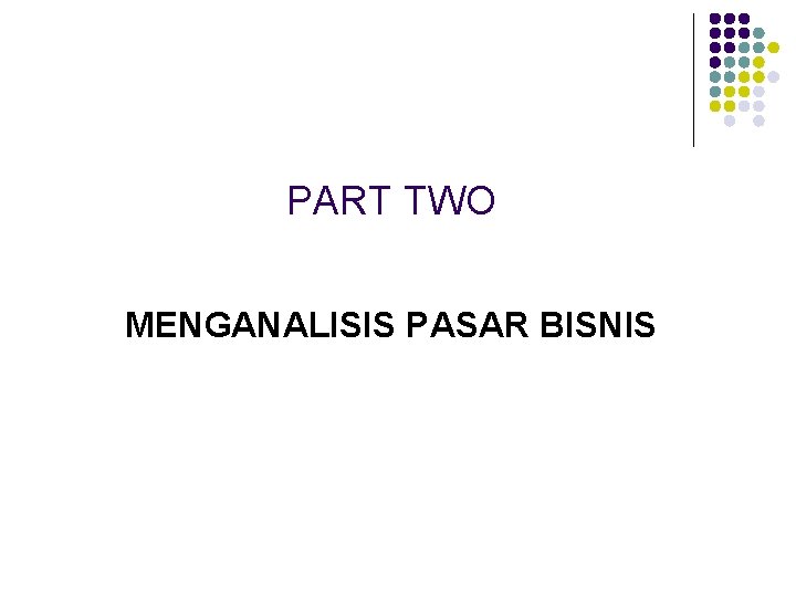 PART TWO MENGANALISIS PASAR BISNIS 