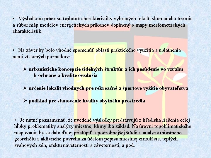  • Výsledkom práce sú teplotné charakteristiky vybraných lokalít skúmaného územia a súbor máp