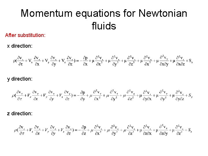 Momentum equations for Newtonian fluids After substitution: x direction: y direction: z direction: 