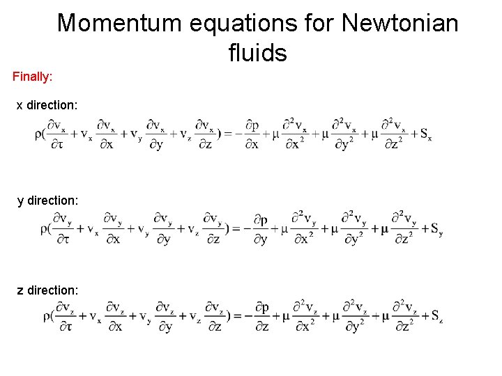 Momentum equations for Newtonian fluids Finally: x direction: y direction: z direction: 