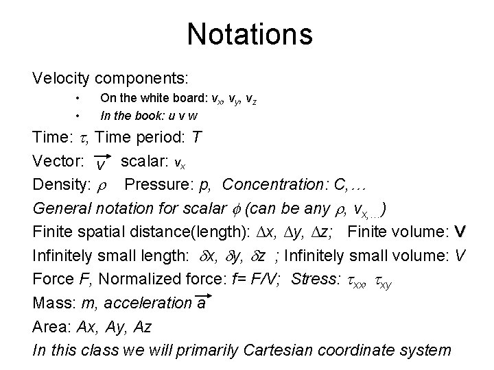 Notations Velocity components: • • On the white board: vx, vy, vz In the