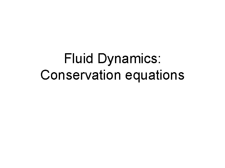 Fluid Dynamics: Conservation equations 