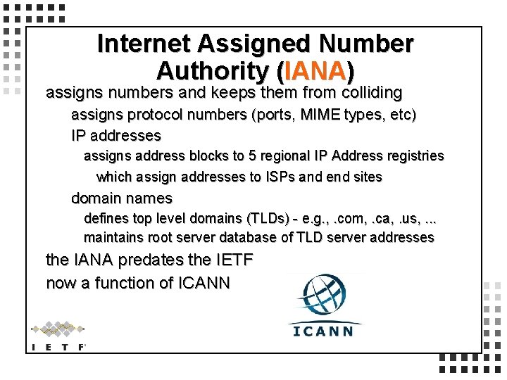 Internet Assigned Number Authority (IANA) assigns numbers and keeps them from colliding assigns protocol