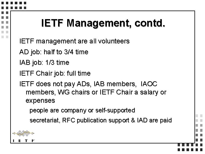 IETF Management, contd. IETF management are all volunteers AD job: half to 3/4 time