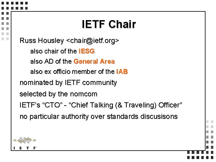 IETF Chair Russ Housley <chair@ietf. org> also chair of the IESG also AD of
