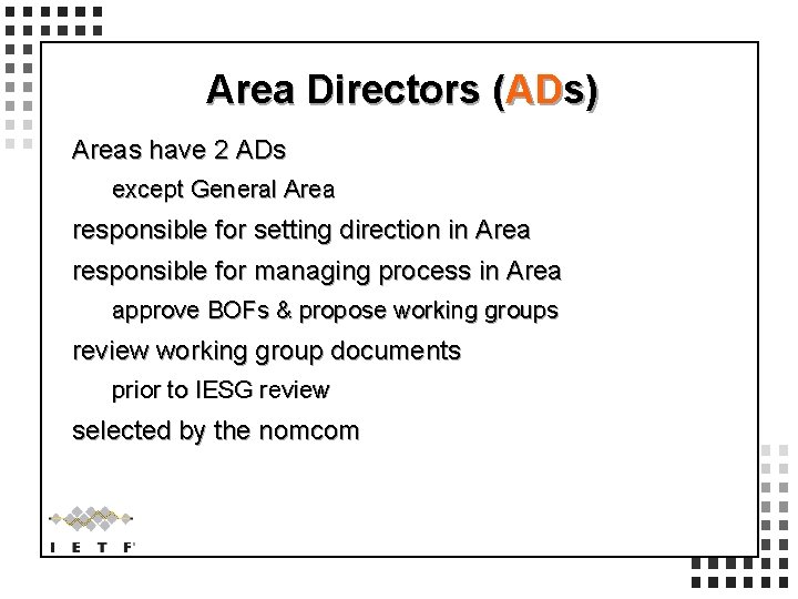 Area Directors (ADs) Areas have 2 ADs except General Area responsible for setting direction