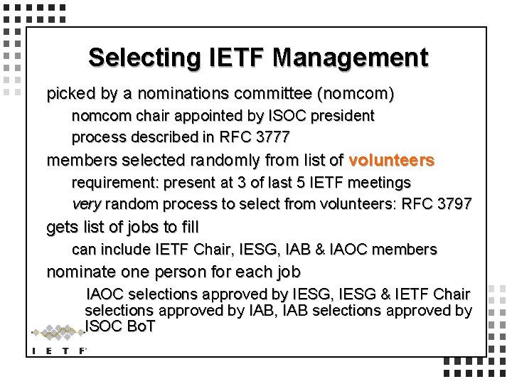 Selecting IETF Management picked by a nominations committee (nomcom) nomcom chair appointed by ISOC