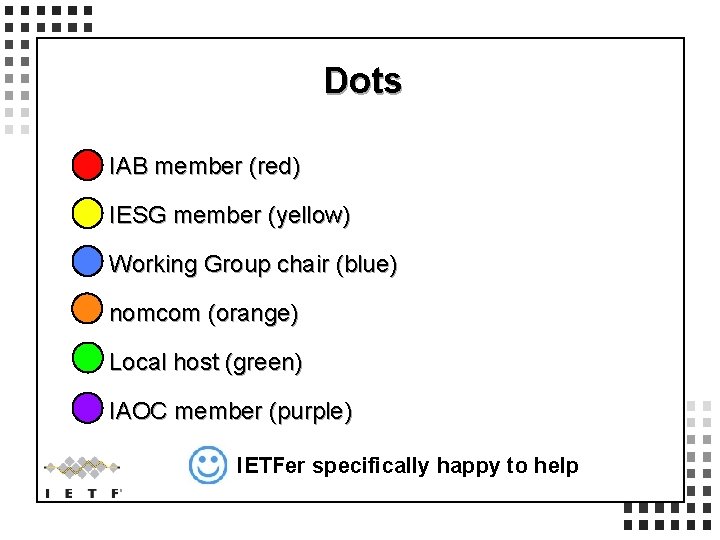 Dots IAB member (red) IESG member (yellow) Working Group chair (blue) nomcom (orange) Local
