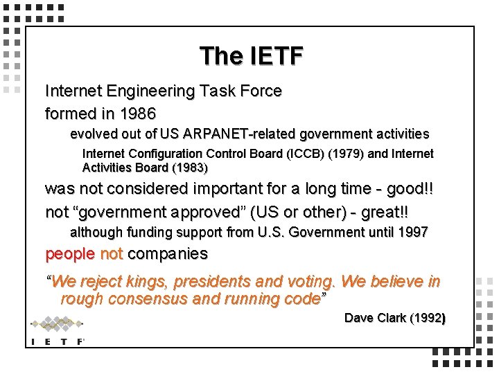 The IETF Internet Engineering Task Force formed in 1986 evolved out of US ARPANET-related