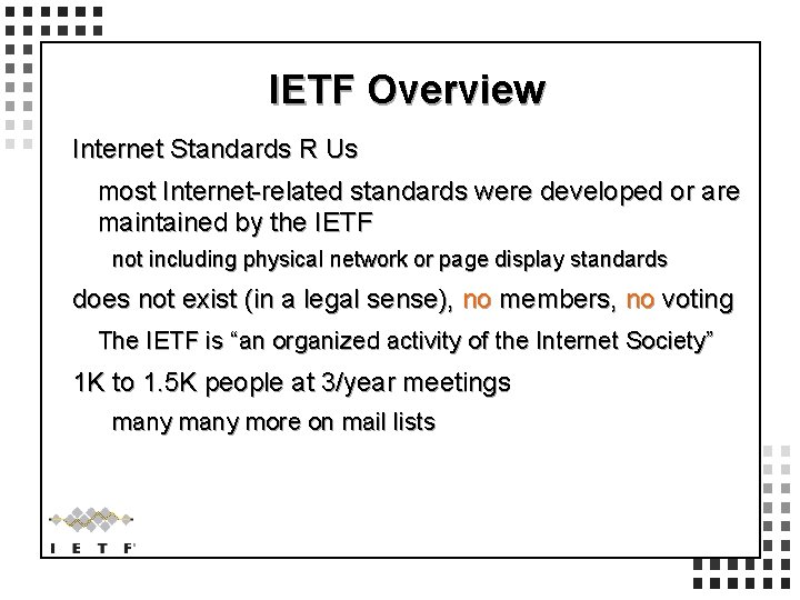IETF Overview Internet Standards R Us most Internet-related standards were developed or are maintained