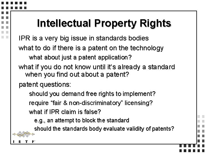 Intellectual Property Rights IPR is a very big issue in standards bodies what to